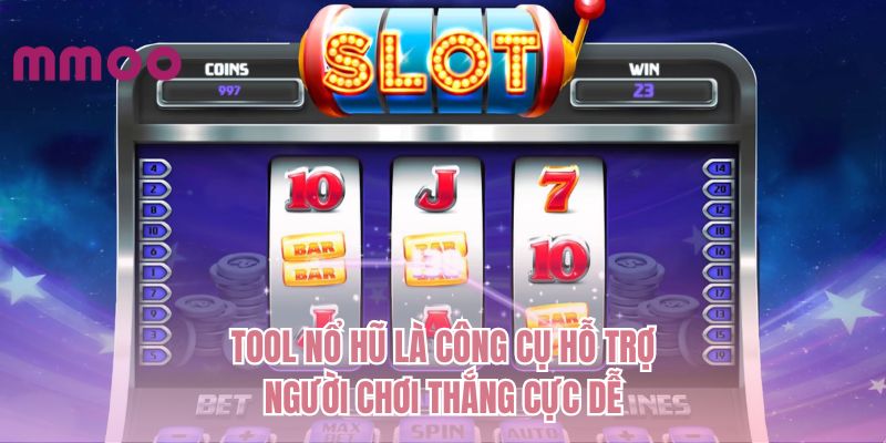 Tool nổ hũ là công cụ hỗ trợ người chơi thắng cực dễ